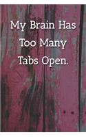 My Brain Has Too Many Tabs Open. Notebook: Lined Journal, 120 Pages, 6 x 9, Office Secret Santa, Pink Fence Matte Finish ( My Brain Has Too Many Tabs Open. Journal)