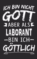 Ich bin nicht Gott aber als Laborant bin ich göttlich: Notizbuch mit 110 linierten Seiten, Nutzung auch als Dekoration in Form eines Schild bzw. Poster möglich