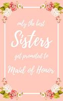 Only the Best Sisters Get Promoted To Maid Of Honor