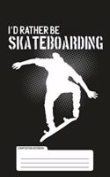 I'd Rather Be Skateboarding Composition Book: Skateboard Sports Fans Blank Lined Notebook Journal Diary 6x9