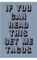 If You Can Read This Get Me Tacos: Blank Lined Journal