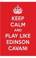 Keep Calm and Play Like Edinson Cavani