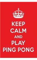 Keep Calm and Play Ping Pong: A Designer Ping Pong Journal