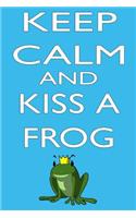 Keep Calm and Kiss a Frog