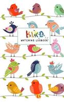 Bird Watching Logbook: Bird Watching For Kids, Beginner Bird Watching Log Book, Children Record Notebook Bird Watching Log, Logbook Journal Diary Birdwatching for Kids and(2 Learning Hobby Nature Ecology Animals)