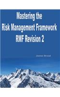 Mastering The Risk Management Framework Revision 2: A guide to implementing Revision 2 of the RMF & passing the ISC2(c) CAP(c) exam(1 Risk Management)