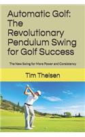 Automatic Golf the Revolutionary Pendulum Swing for Golf Success