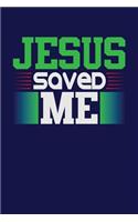 Jesus Saved Me: Dark Blue, Green & White Design, Blank College Ruled Line Paper. Notebook For Christian Girls and Their Families. Journal for Pastors (Inspirational