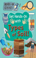 Get Hands-On with Types of Soil!: (Hands-On Geology)