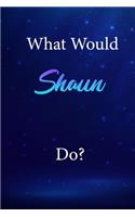 What Would Shaun Do?: Shaun Journal Diary Notebook