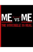 Me Vs Me the Struggle Is Real: Everyday Notebook