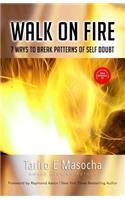 Walk on Fire: 7 Ways to Break Patterns of Self-Doubt
