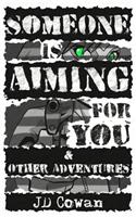 Someone is Aiming for You & Other Adventures