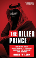 Killer Prince?: MBS and the Chilling Special Operation to Assassinate Washington Post Journalist Jamal Khashoggi by Saudi Forces