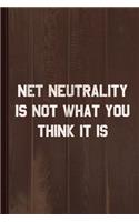 Net Neutrality Is Not What You Think It Is Journal Notebook