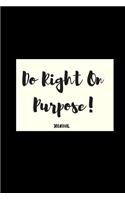 Do Right on Purpose! Journal