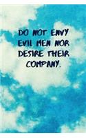 Do Not Envy Evil Men Nor Desire Their Company