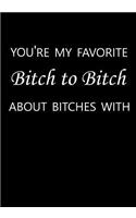 You're My Favorite Bitch to Bitch about Bitches with