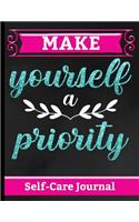 Make Yourself a Priority - Self Care Journal: Comprehensive Workbook to Empower Yourself & Focus on Wellness, Personal Care, Positivity & Gratitude - Enhance Your Moods to a Happier & More Fulfi