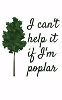 I Can't Help It If I'm Poplar