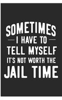 Sometimes I Have to Tell Myself It's Not Worth the Jail Time: Anger Management Blank Lined Journal
