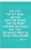 For God Did Not Send His Son Into the World That He Might Condemn the World But That the World Might Be Saved Through Him - John 3: 17: Blank Lined Christian Journals for Girls