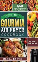 The Ultimate Gourmia Air Fryer Cookbook: 550 Crispy, Easy, Healthy Air Fryer Recipes to Fry, Roast, Bake, and Grill