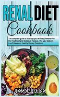 Renal Diet Cookbook: The complete guide to Manage your Kidney Disease with the Healthiest and Delicious Recipes. The Low Sodium, Low Potassium, Healthy Kidney Cookbook