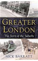 Greater London: The Story of the Suburbs: The Story of the Suburbs