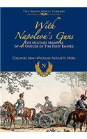 With Napoleon's Guns: The Military Memoirs of an Officer of the First Empire