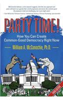 Party Time!: How You Can Create Common-Good Democracy Right Now