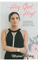 Hey Girl, Hey!: Encouraging Women to Rule and Own Their Lives With No Limits