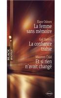La Femme Sans Memoire - La Confiance Trahie - Et Si Rien N'Avait Change (Harlequin Black Rose)