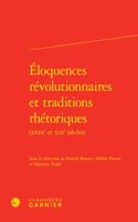 Eloquences Revolutionnaires Et Traditions Rhetoriques