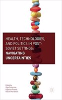 Health, Technologies, and Politics in Post-Soviet Settings