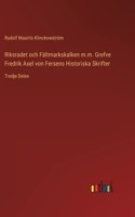 Riksradet och Fältmarkskalken m.m. Grefve Fredrik Axel von Fersens Historiska Skrifter