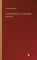 Essays on Christianity, Paganism, and Superstition