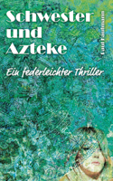 Schwester und Azteke: Ein federleichter Thriller