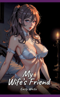 My Wife's Friend: Sexy Erotic Stories for Adults Illustrated with Hentai Pictures - Naked Illustrations