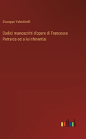 Codici manoscritti d'opere di Francesco Petrarca od a lui riferentisi
