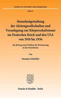Steuerlastgestaltung Der Aktiengesellschaften Und Veranlagung Zur Korperschaftsteuer Im Deutschen Reich Und Den USA Von 1918 Bis 1936