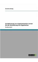 Bedeutung von organisationalem Lernen für die Veränderung von Organisation