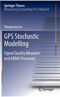 GPS Stochastic Modelling: Signal Quality Measures and ARMA Processes(Springer Theses)