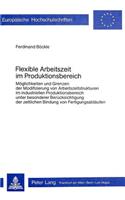 Flexible Arbeitszeit im Produktionsbereich: Moeglichkeiten Und Grenzen Der Modifizierung Von Arbeitszeitstrukturen Im Industriellen Produktionsbereich Unter Besonderer Beruecksichtigung Der Ze