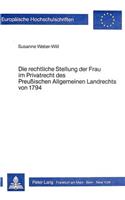 Die rechtliche Stellung der Frau im Privatrecht des preussischen allgemeinen Landrechts von 1794