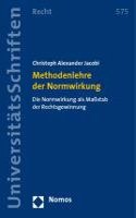 Methodenlehre Der Normwirkung: Die Normwirkung ALS Massstab Der Rechtsgewinnung(575 Nomos Universitatsschriften - Recht)