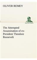The Attempted Assassination of ex-President Theodore Roosevelt: (English)