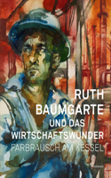 Ruth Baumgarte Und Das Wirtschaftswunder: Farbrausch Am Kessel