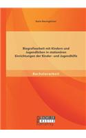 Biografiearbeit mit Kindern und Jugendlichen in stationären Einrichtungen der Kinder- und Jugendhilfe