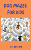 Dog Mazes for Kids: Amazing Dog Mazes for Kids with Solutions Activity Book for Kids and Adults Funny Mazes Maze Activity Book